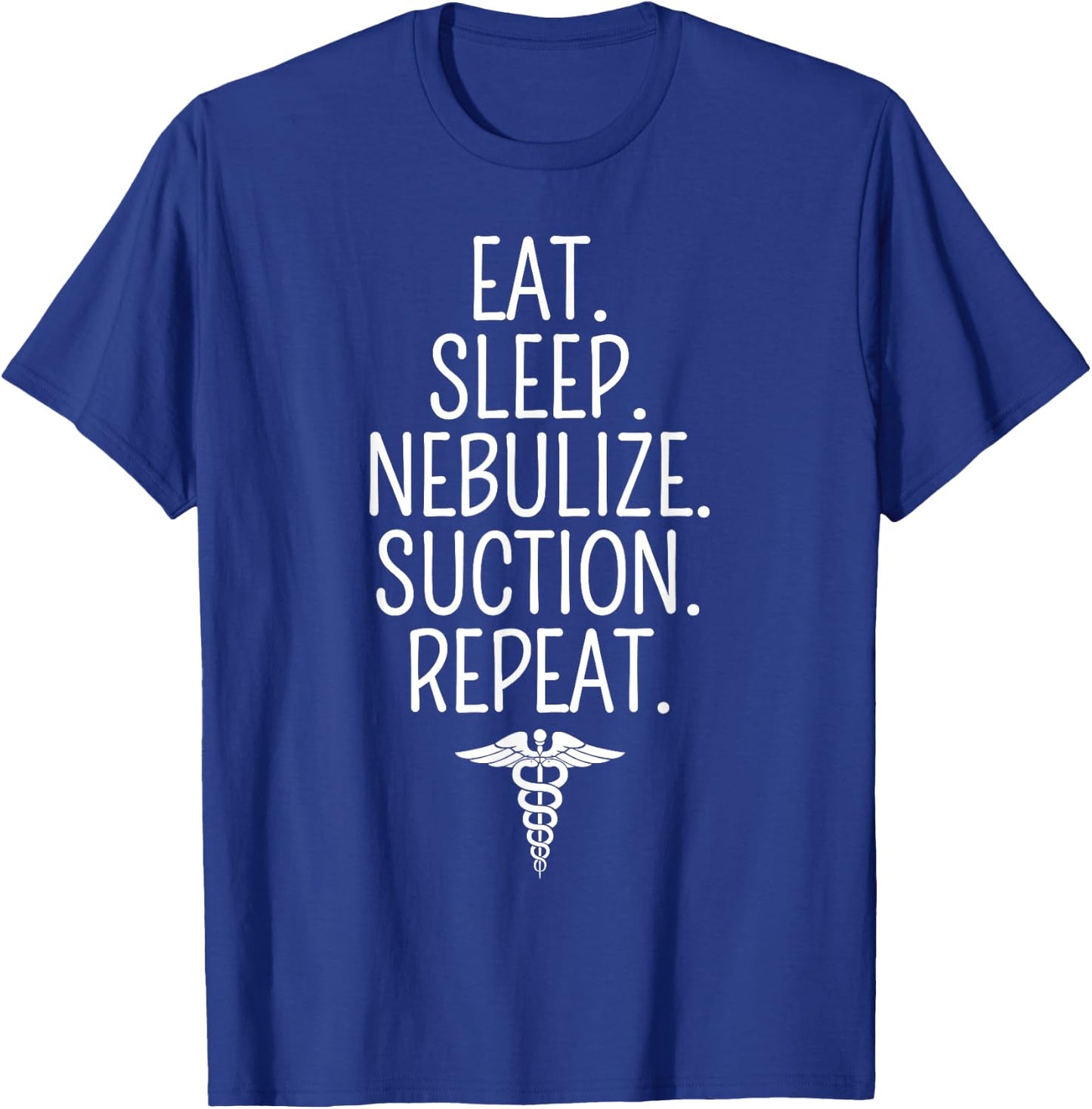 Eat Sleep Nebulize Suction Funny Respiratory Therapist T-Shirt - T-Shirt | Royal