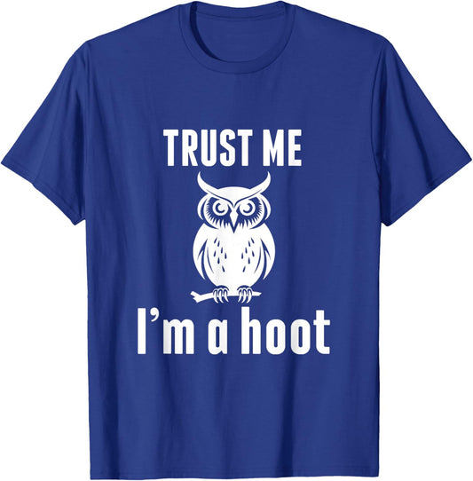 Funny Hilarious Trust Me I'm a Hoot Owl Sarcastic Bird T-Shirt - T-Shirt | Royal