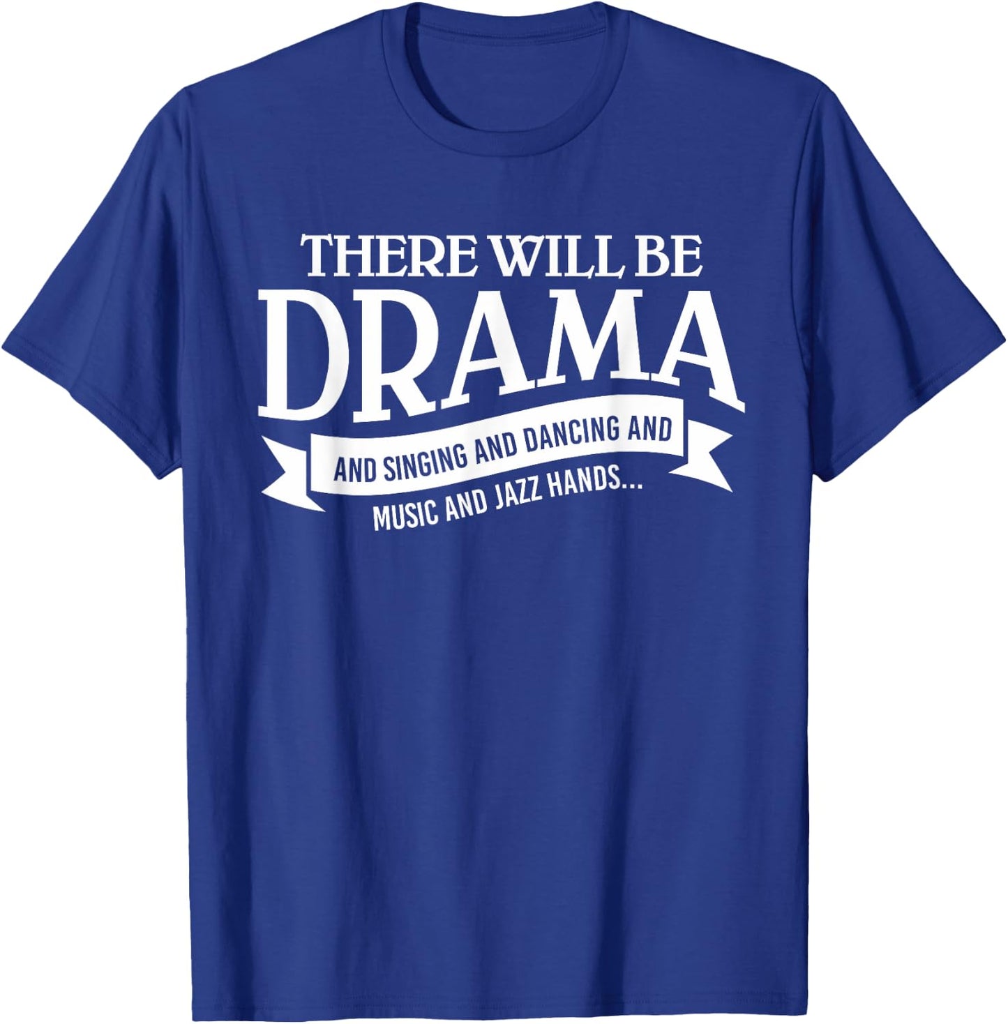Broadway Actor There Will Be Drama Theater Teacher Design Men Women T-Shirt - T-Shirt | Royal