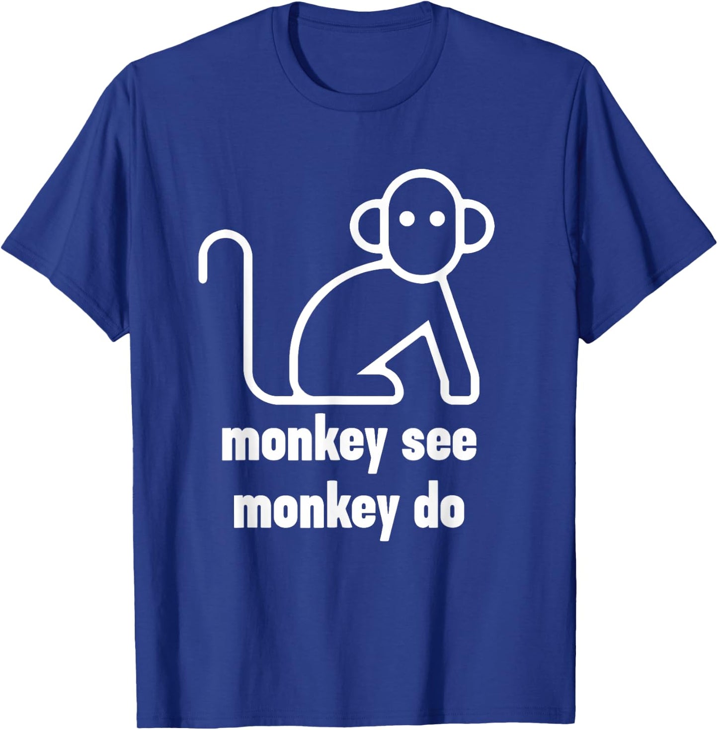 Monkey See Monkey Do Funny T-Shirt - T-Shirt | Royal