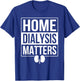 Peritoneal Dialysis Nurse Home Dialysis T-Shirt - T-Shirt | Royal