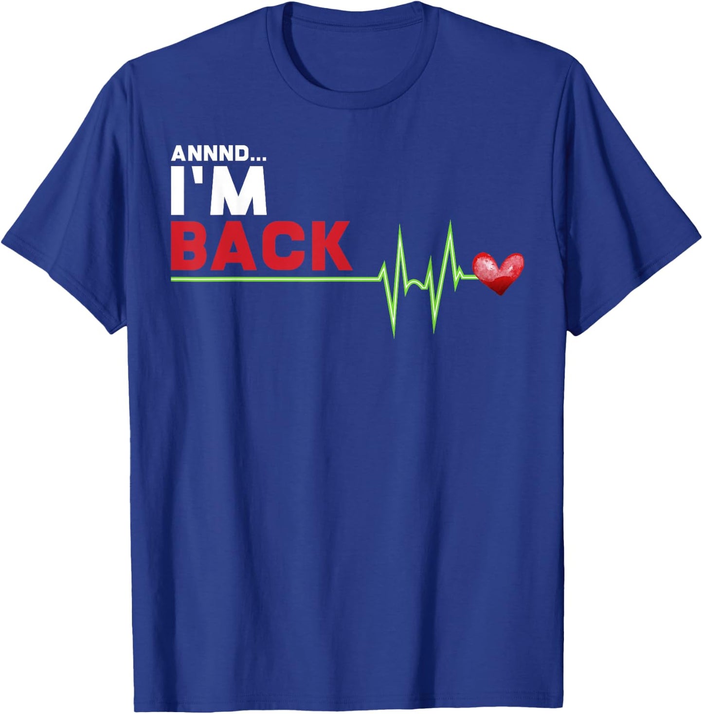 Annnd I am Back - Hilarious Heart Attack Survivor Gift T-Shirt - T-Shirt | Royal