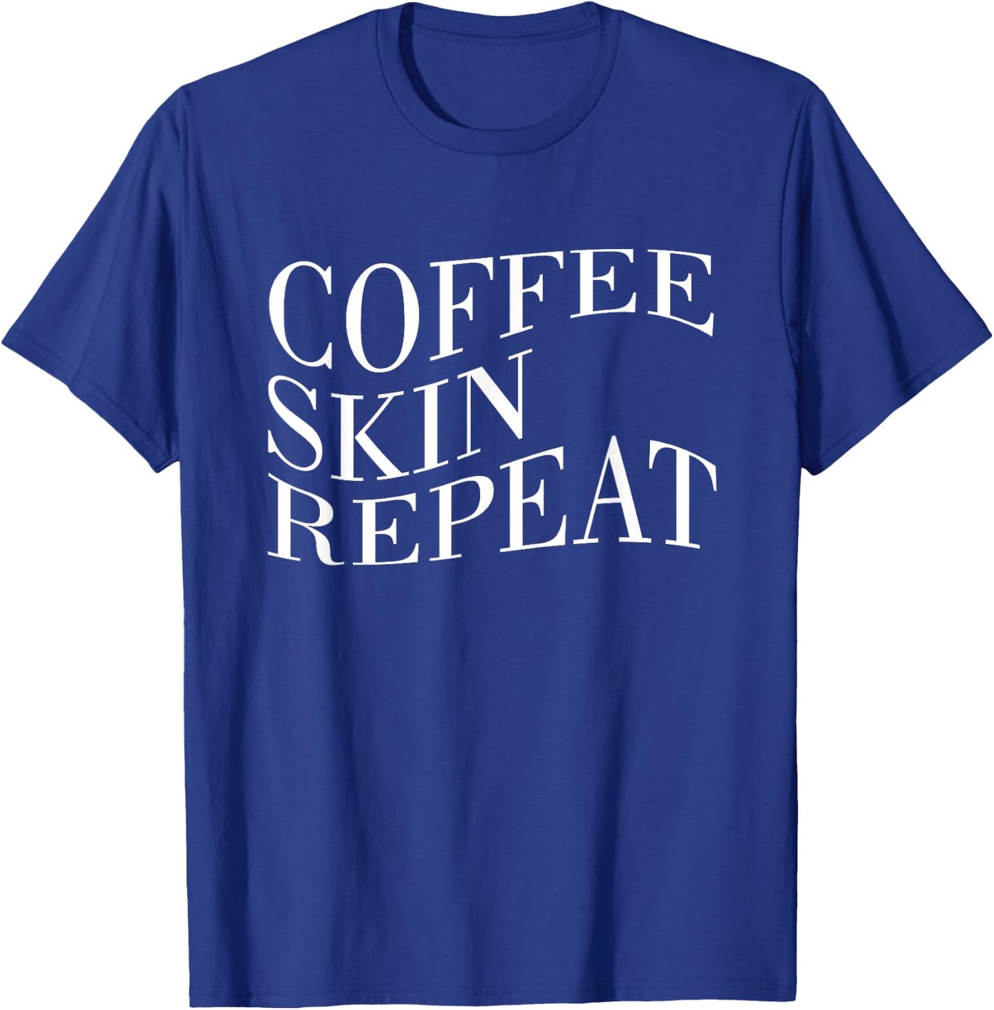 Coffee Skin Repeat Quote T-Shirt - T-Shirt | Royal