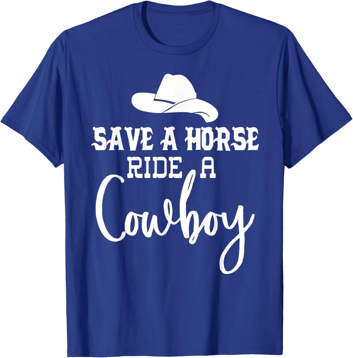 Save a Horse Ride a Cowboy ,Save a Horse Ride a Cowboy T-Shirt - T-Shirt | Royal