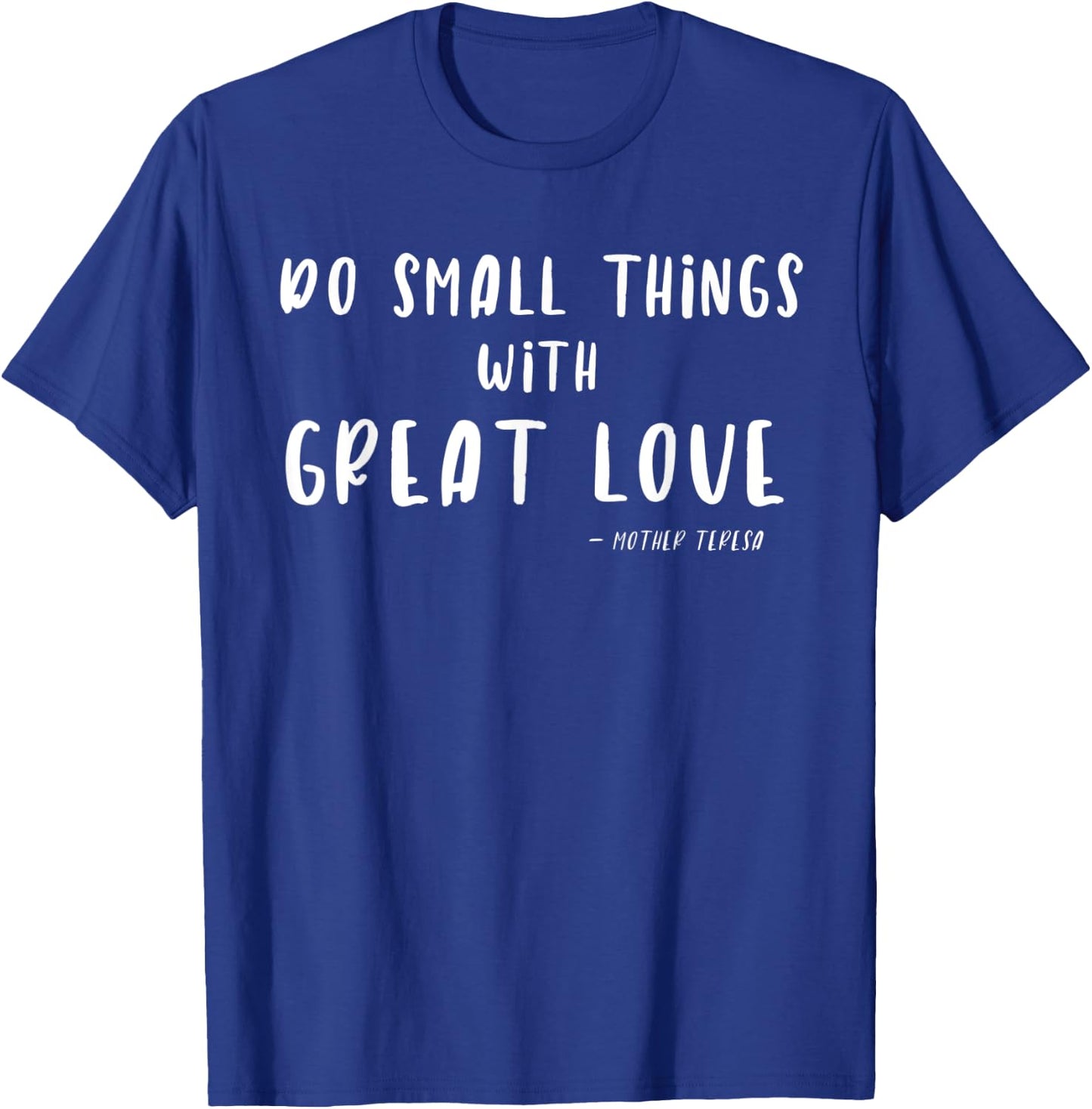 Do Small Things with Great Love Mother Teresa T-Shirt - T-Shirt | Royal