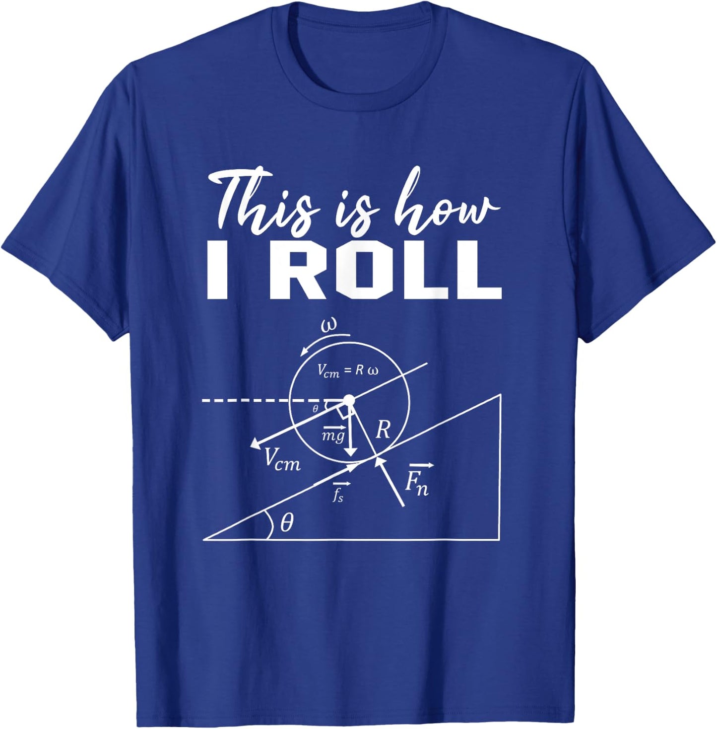 So rolle ich Shirt Funny Physics Science Lovers T-Shirt - T-Shirt | Royal
