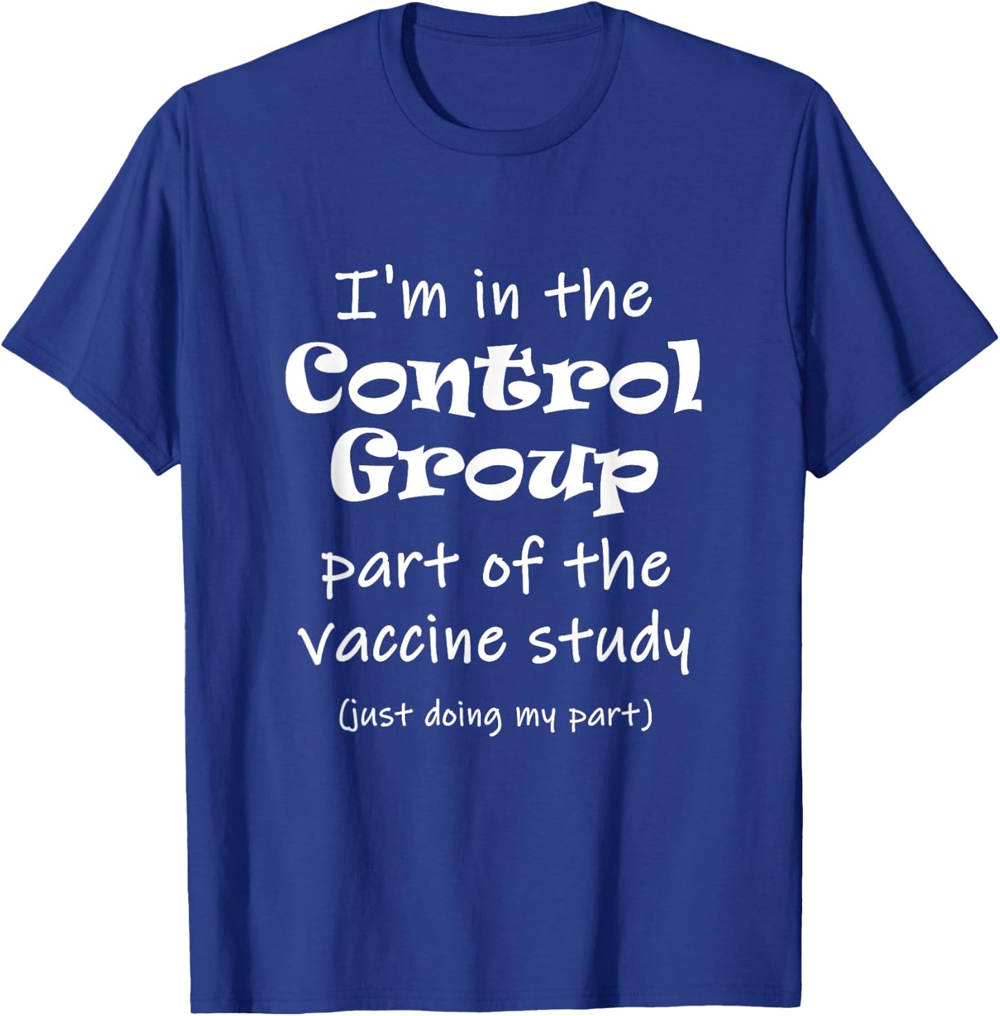 I'm in the Control Group of the vaccine study T-Shirt - T-Shirt | Royal