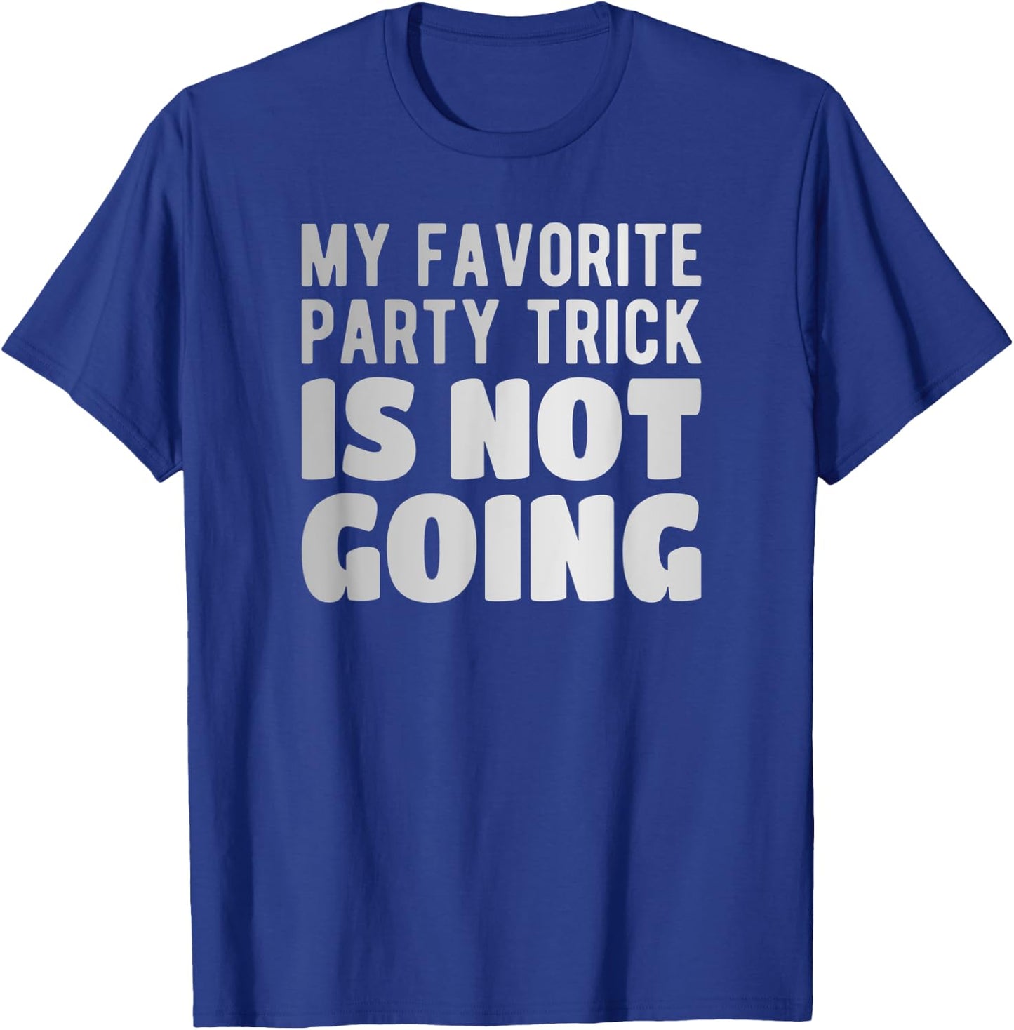 My favorite Party trick is not going T-Shirt - T-Shirt | Royal