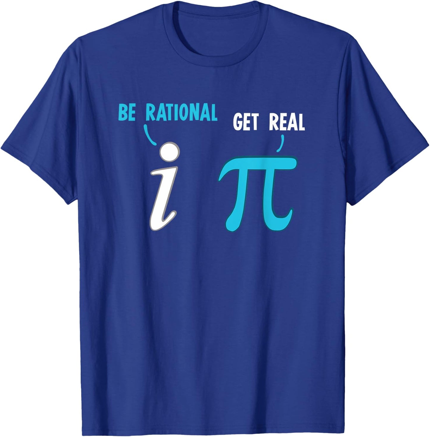 Be Rational Get Real Funny Math Joke Statistics Pun T-Shirt - T-Shirt | Royal
