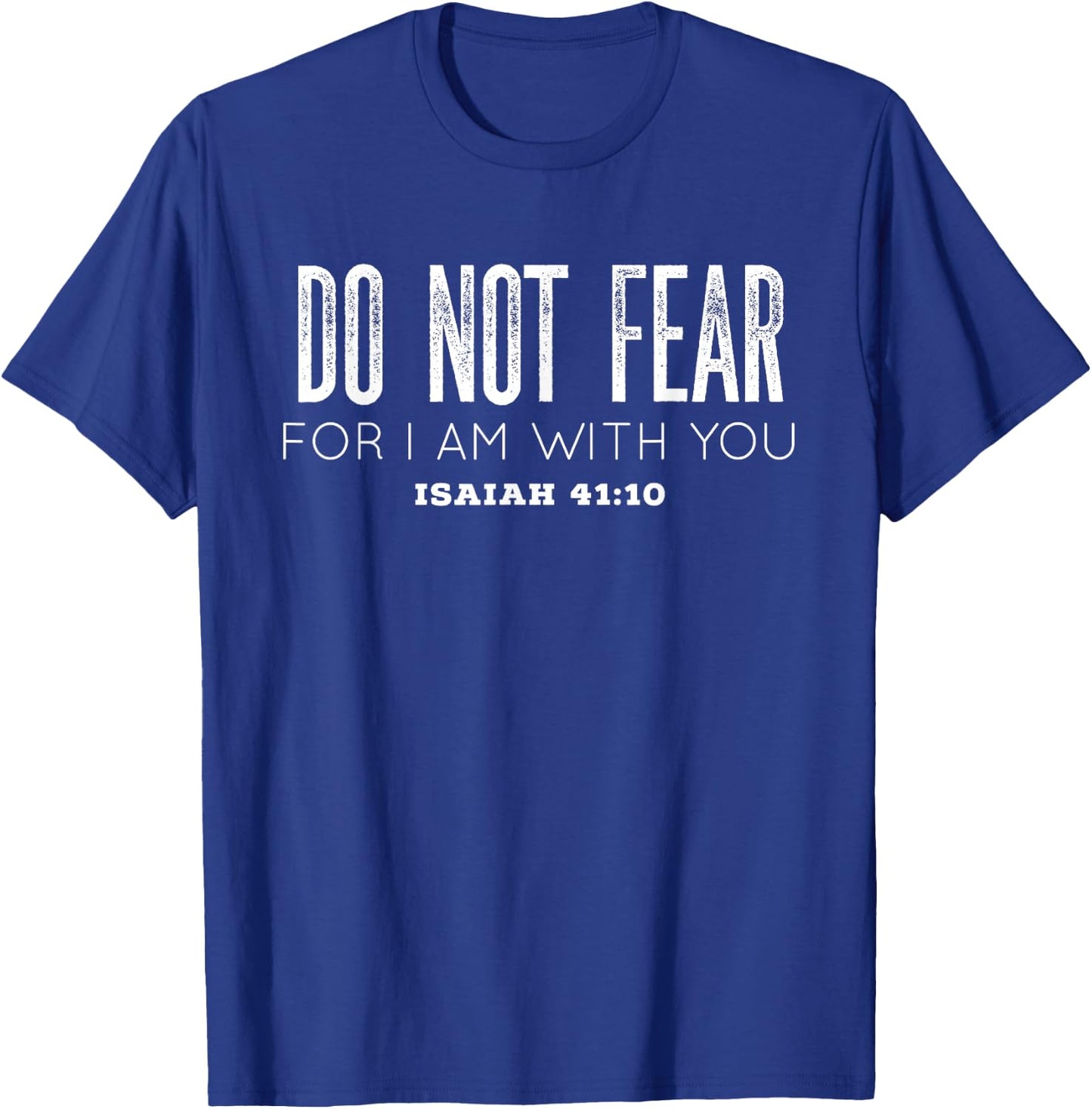 Isaiah 41:10 | Do Not Fear For I Am With You T-Shirt - T-Shirt | Royal