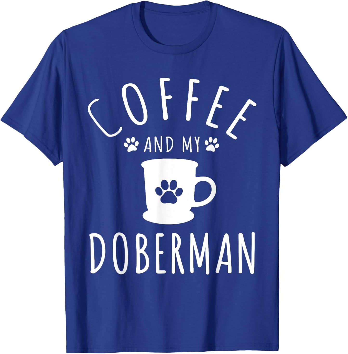 Funny Doberman Mama Shirts Dog Lover Coffee And My Doberman T-Shirt - T-Shirt | Royal