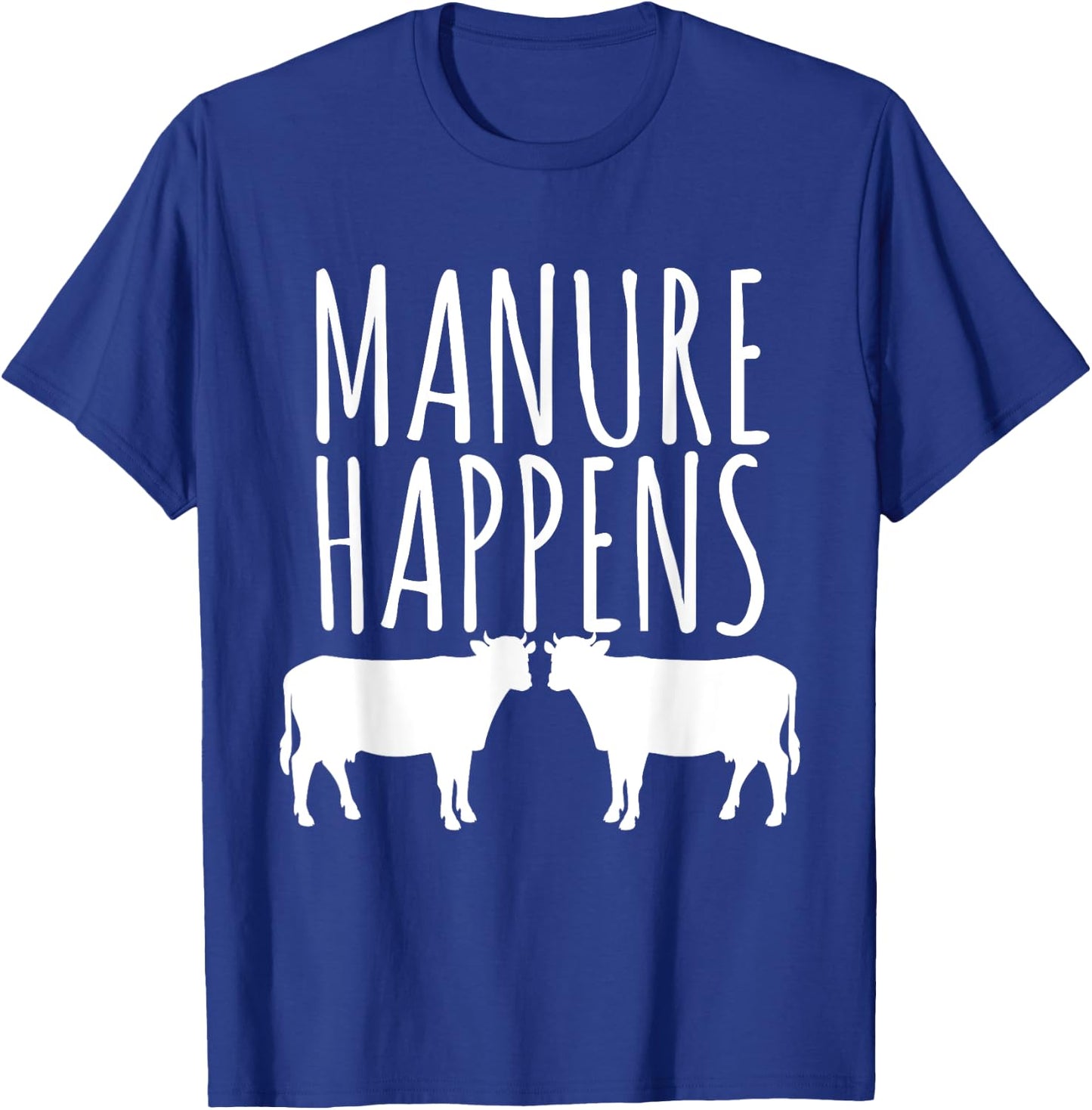 Cow Lover Funny T Shirt - Manure Happens Farm Gift T-Shirt - T-Shirt | Royal