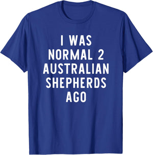 I Was Normal 2 Australian Shepherds Ago Funny Dog Lover Gift Women Girls Kids T-Shirt - T-Shirt | Royal