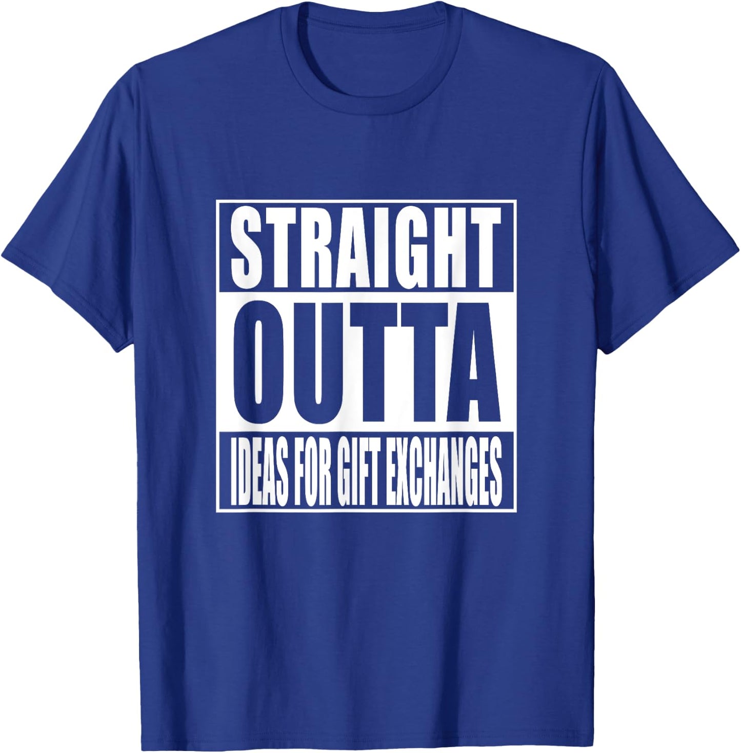 Straight Outta Ideas for Gift Exchanges Shirt White Elephant T-Shirt - T-Shirt | Royal