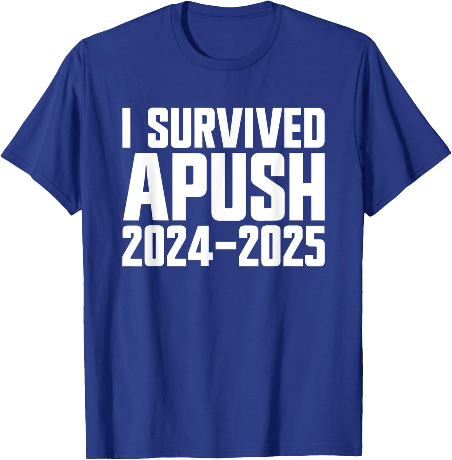 I Survived APUSH 2024-2025 AP US History Apush T-Shirt - T-Shirt | Royal