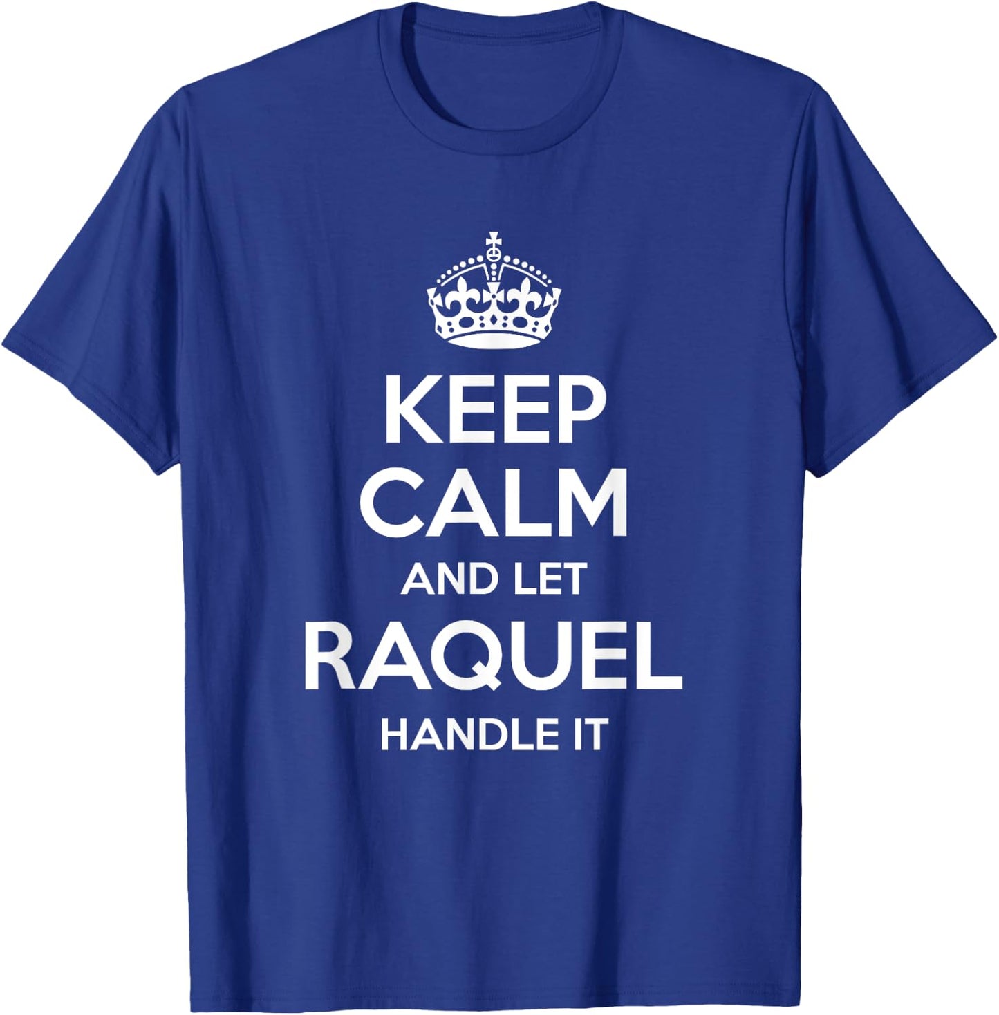 RAQUEL Keep Calm Personalized Name Funny Birthday Gift T-Shirt - T-Shirt | Royal