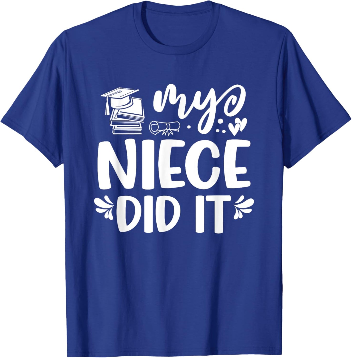 My Niece Did It Graduation Graduated T-Shirt - T-Shirt | Royal