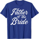 Father of the bride dad Gift wedding or bachelor party T-Shirt - T-Shirt | Royal