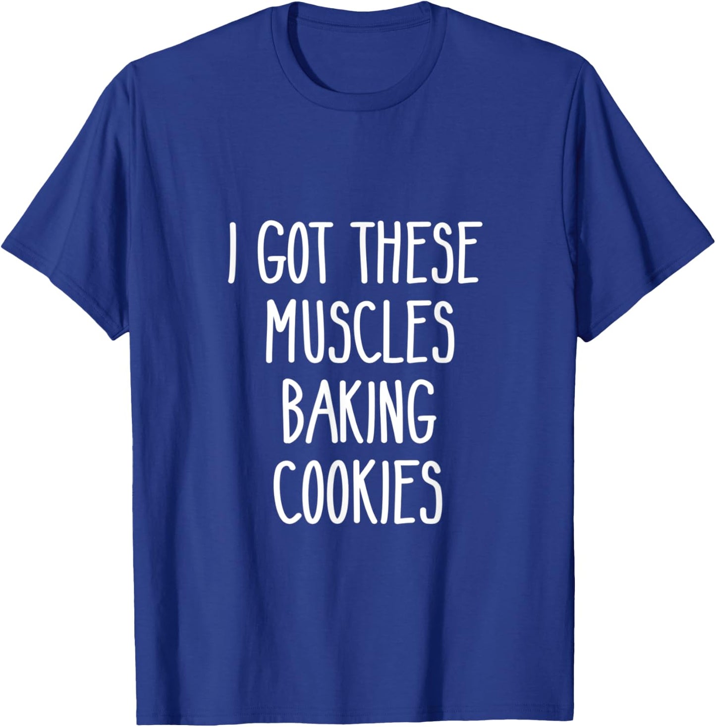 Baker Gift I Got These Muscles Baking Cookies Mom Gym Yoga T-Shirt - T-Shirt | Royal