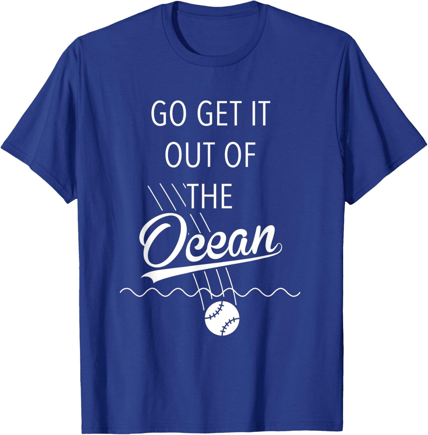 Go Get It Out of the Ocean Shirt Funny Baseball Homerun T-Shirt - T-Shirt | Royal