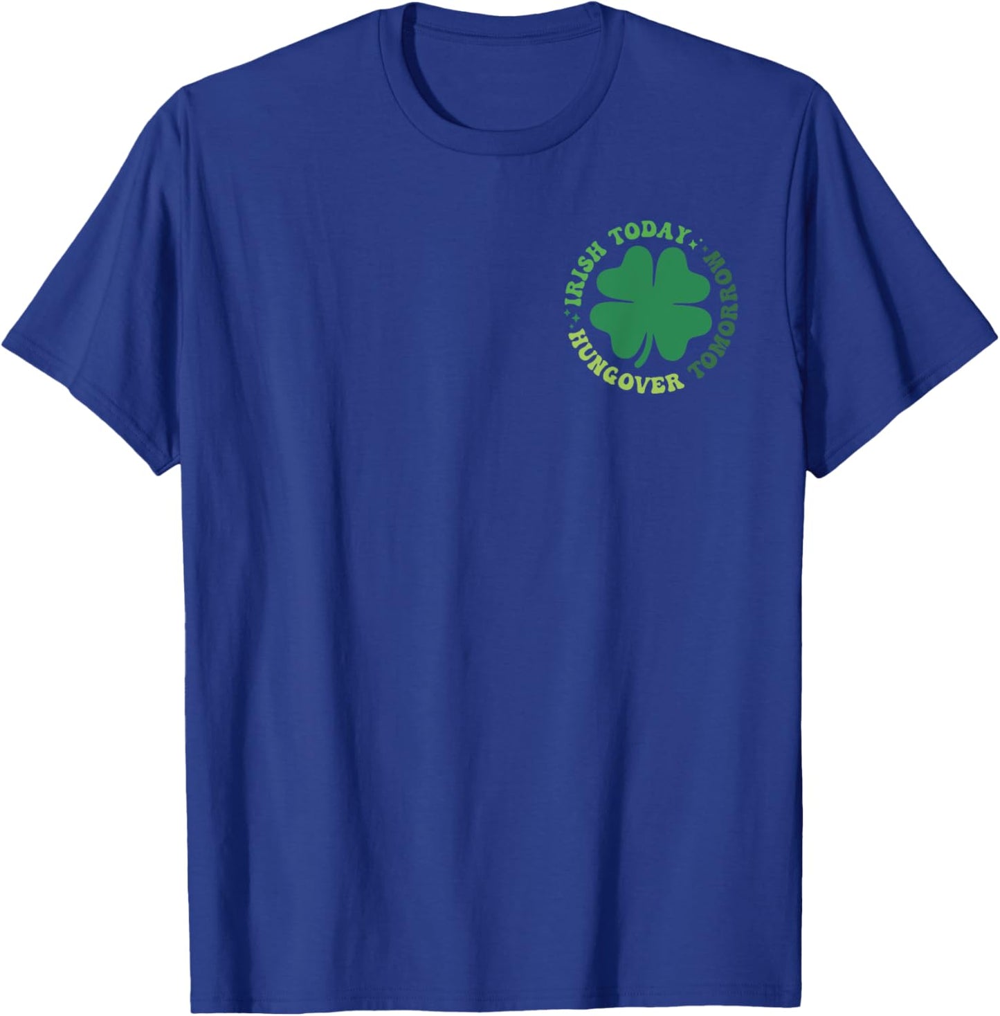 Irish Patrick Today Hungover Tomorrow, Irish Front And Back T-Shirt - T-Shirt | Royal