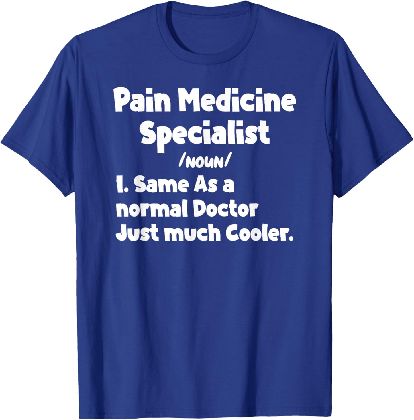 Pain Medicine Specialist Definition Doctor Specialists Quote T-Shirt - T-Shirt | Royal