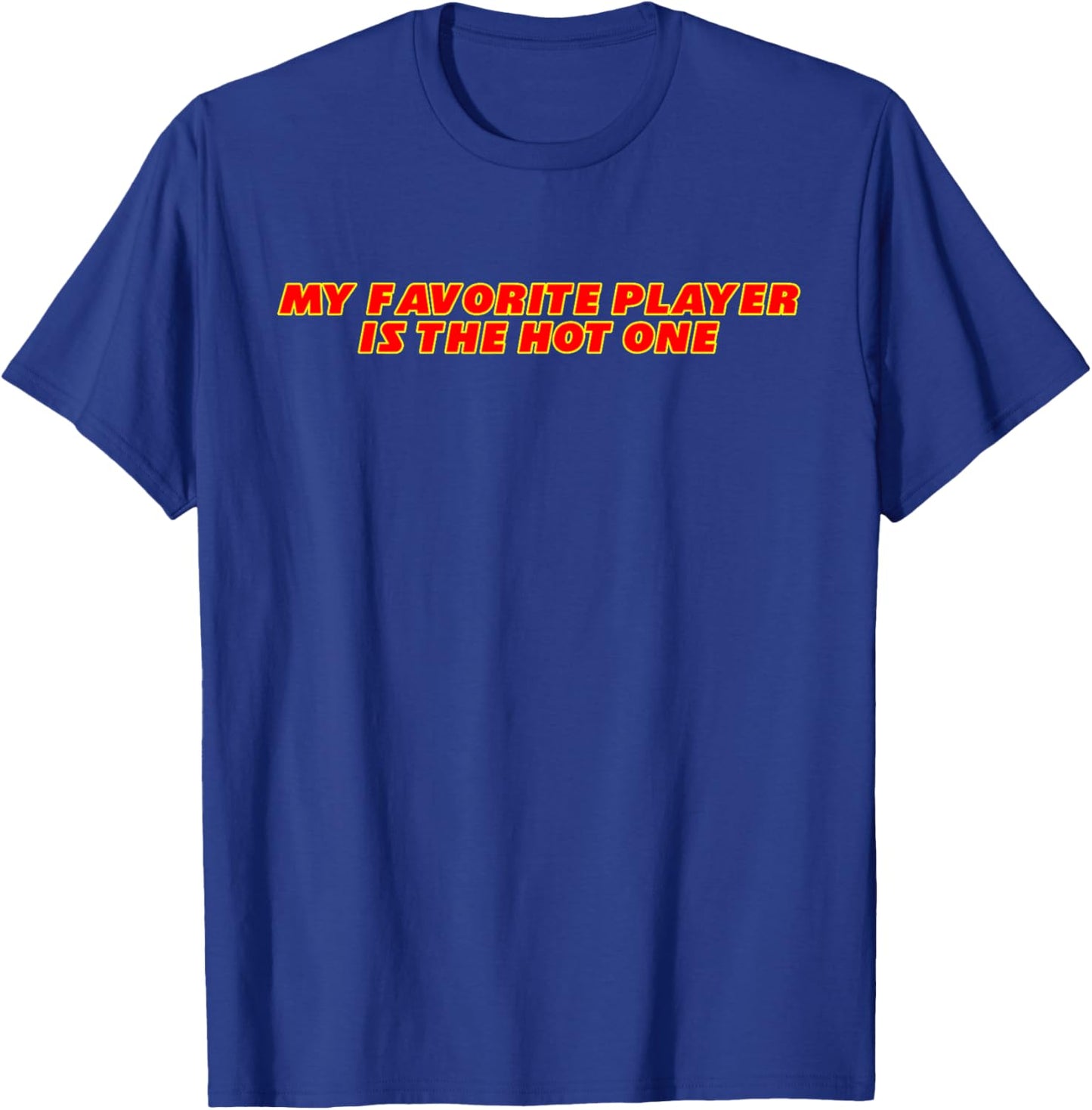 My Favorite Player Is The Hot One Apparel T-Shirt - T-Shirt | Royal