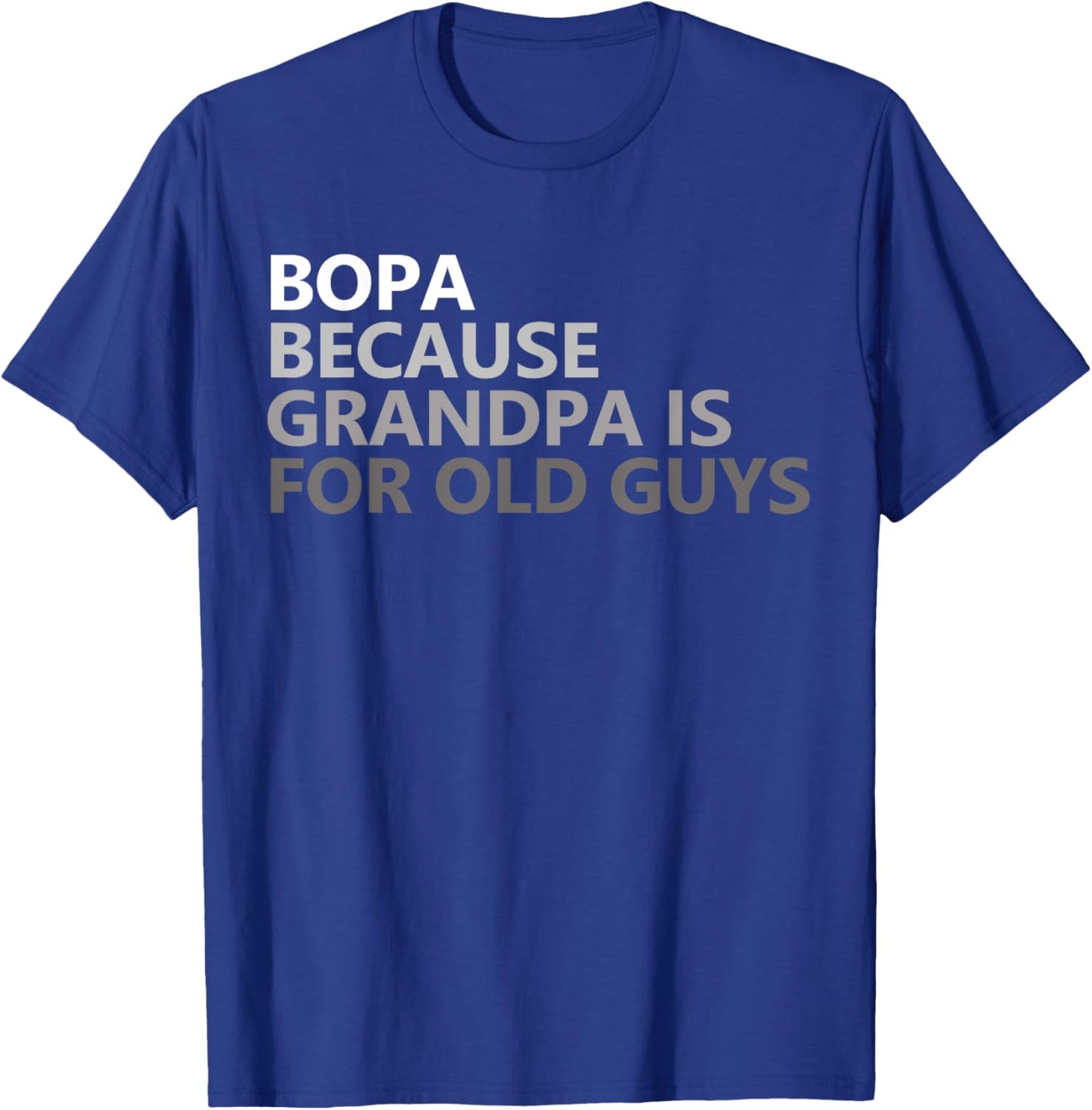 Bopa Because Grandpa Is For Old Guys Funny Father's Day T-Shirt - T-Shirt | Royal