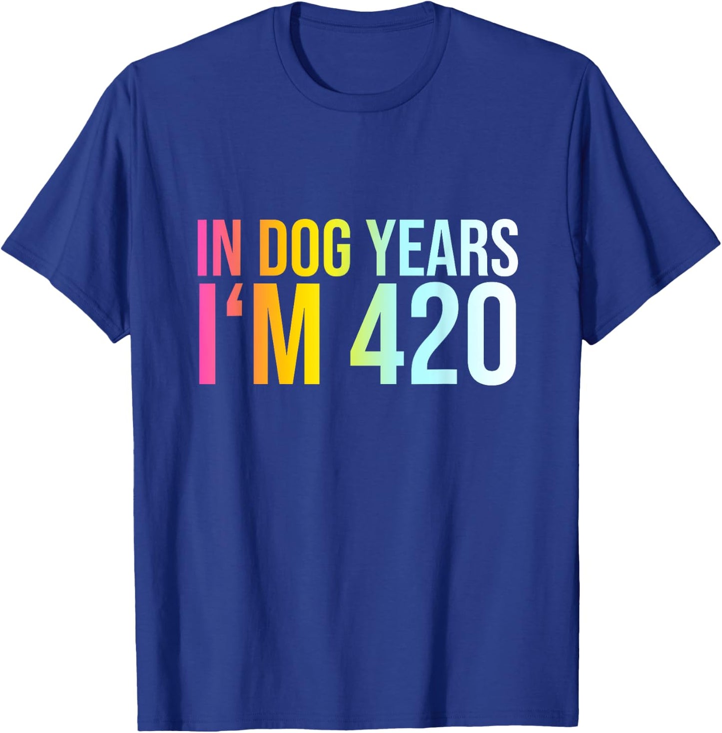 In Dog Years I'm 420 - Funny Saying Cool Birthday Quote Men Women T-Shirt - T-Shirt | Royal