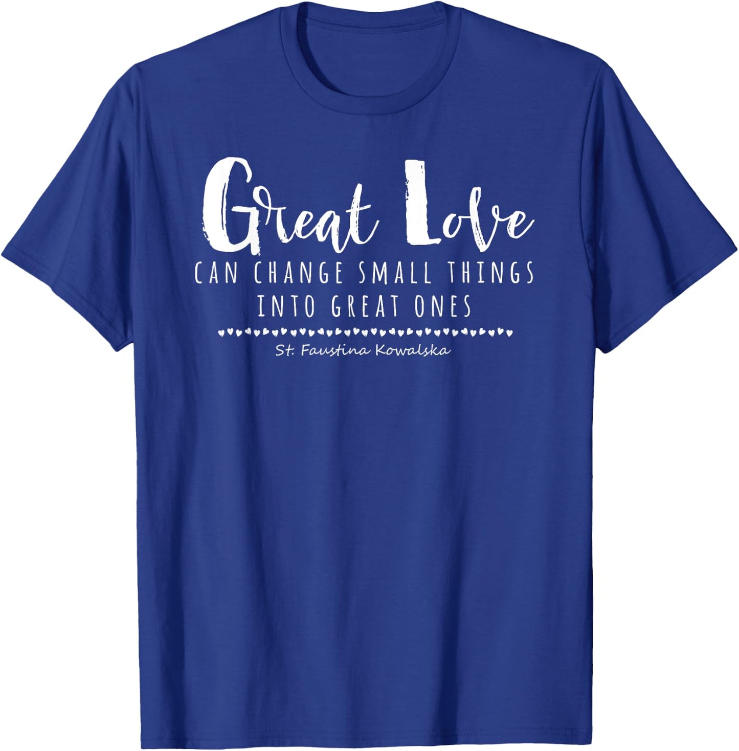 St Faustina Kowalska Great Love Catholic Quote Divine Mercy T-Shirt - T-Shirt | Royal