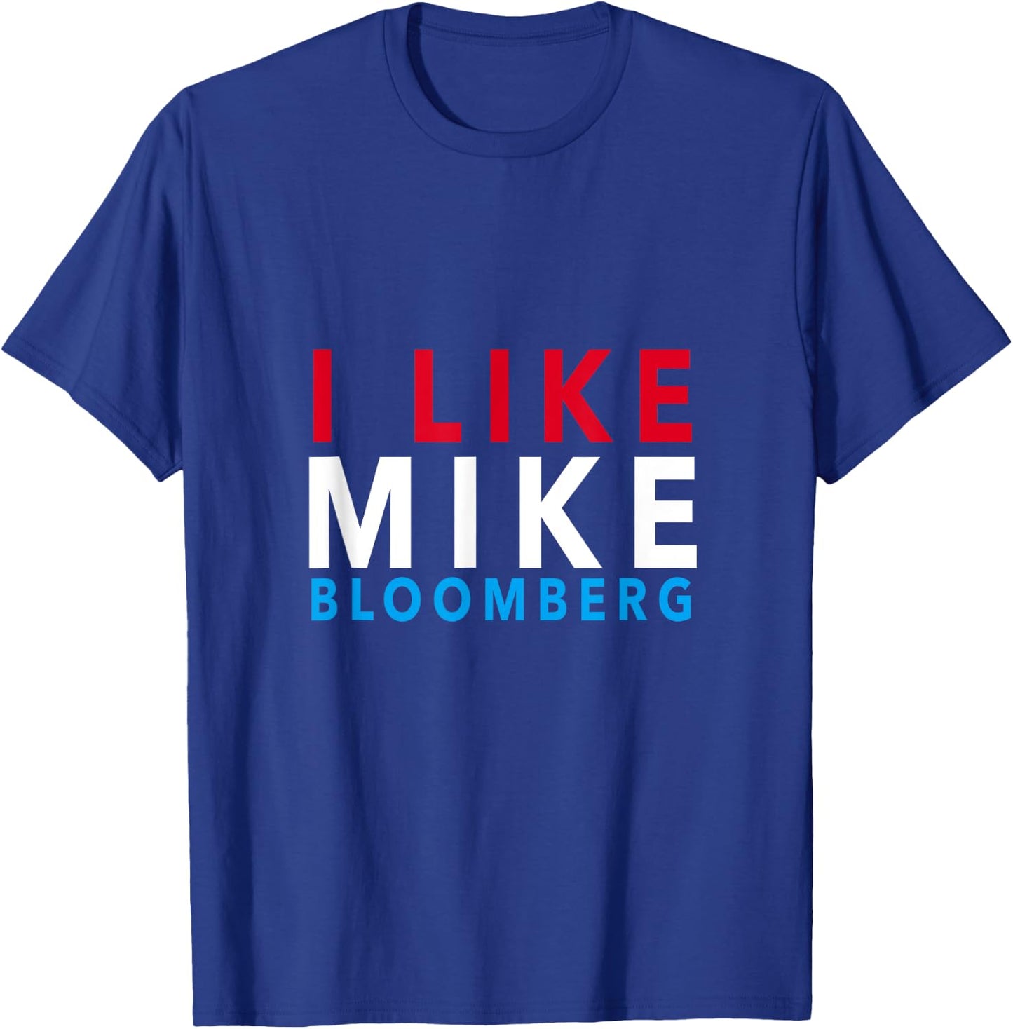 I Like Mike Bloomberg - Vote Mike 2020 - Campaign Gear T-Shirt - T-Shirt | Royal