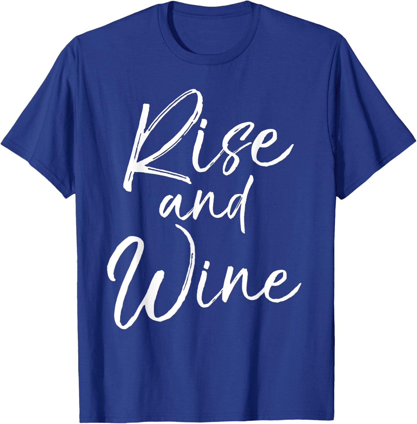 Funny Wine Pun for Wine Lovers Enthusiast Gift Rise and Wine T-Shirt - T-Shirt | Royal