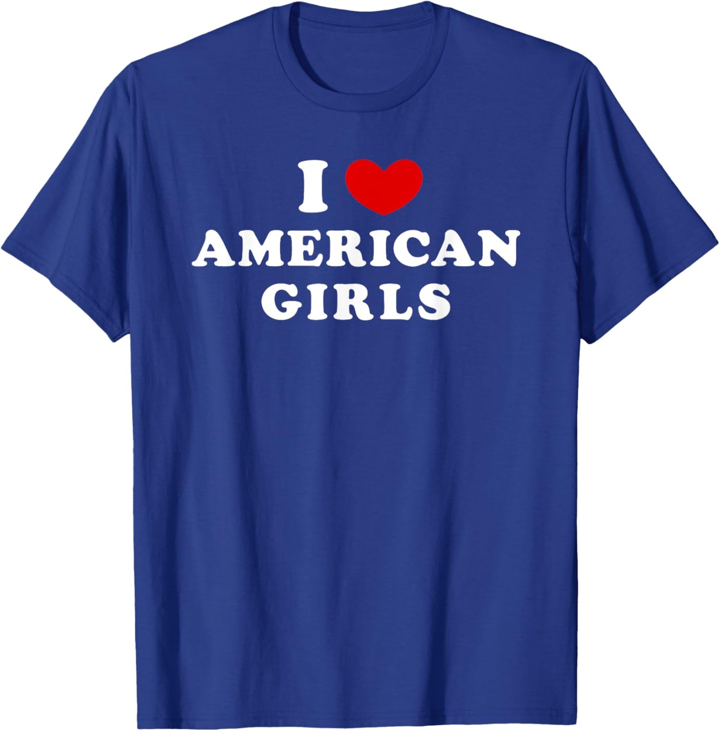 I Love American Girls, I Heart American Girls T-Shirt - T-Shirt | Royal