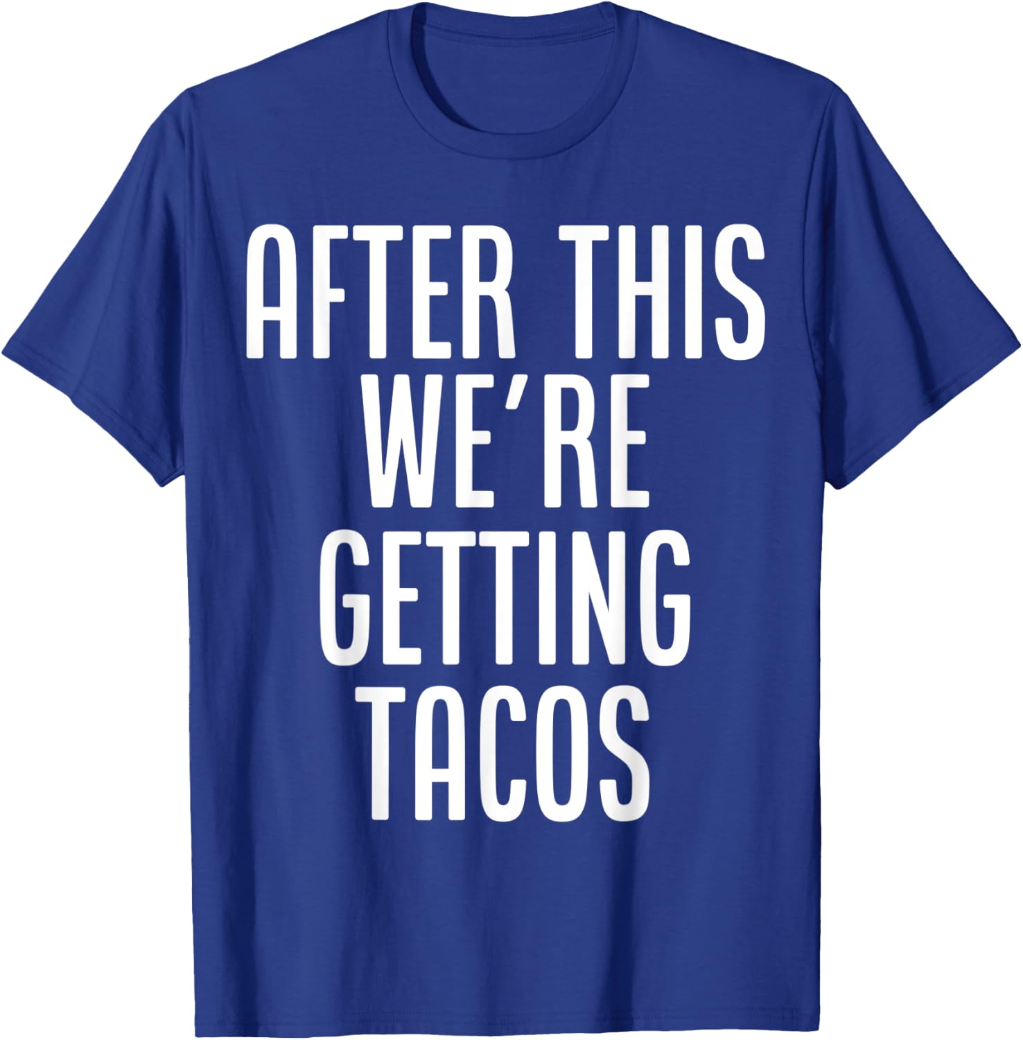 After This, We're Getting Tacos funny saying humor T-Shirt - T-Shirt | Royal