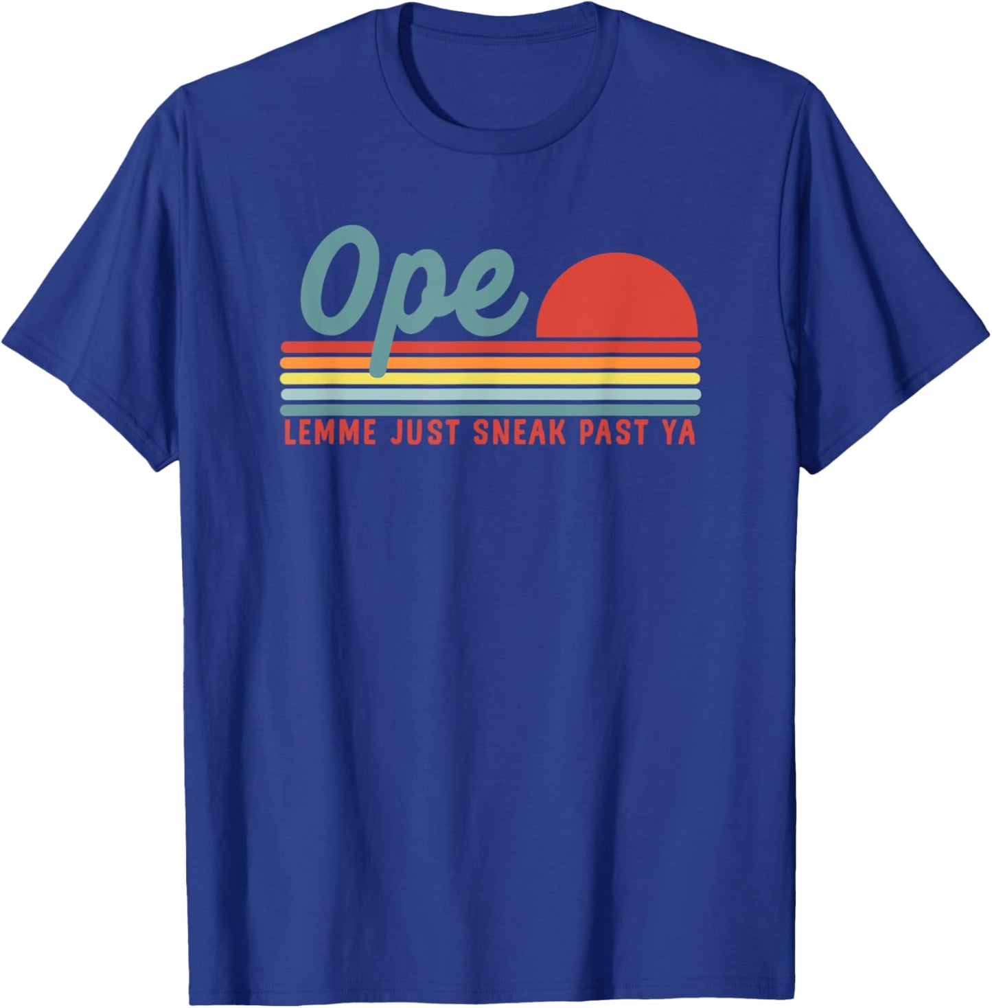 Men Funny Midwest Gift, Ope Just Gonna Sneak Right Past Ya T-Shirt - T-Shirt | Royal