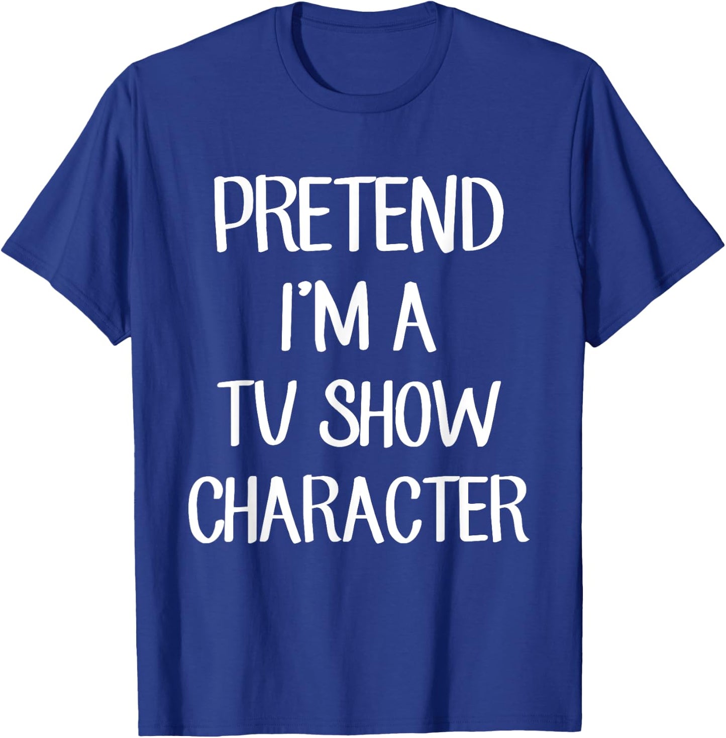 Pretend I'm A TV Show Character Costume Lazy Easy Halloween T-Shirt - T-Shirt | Royal