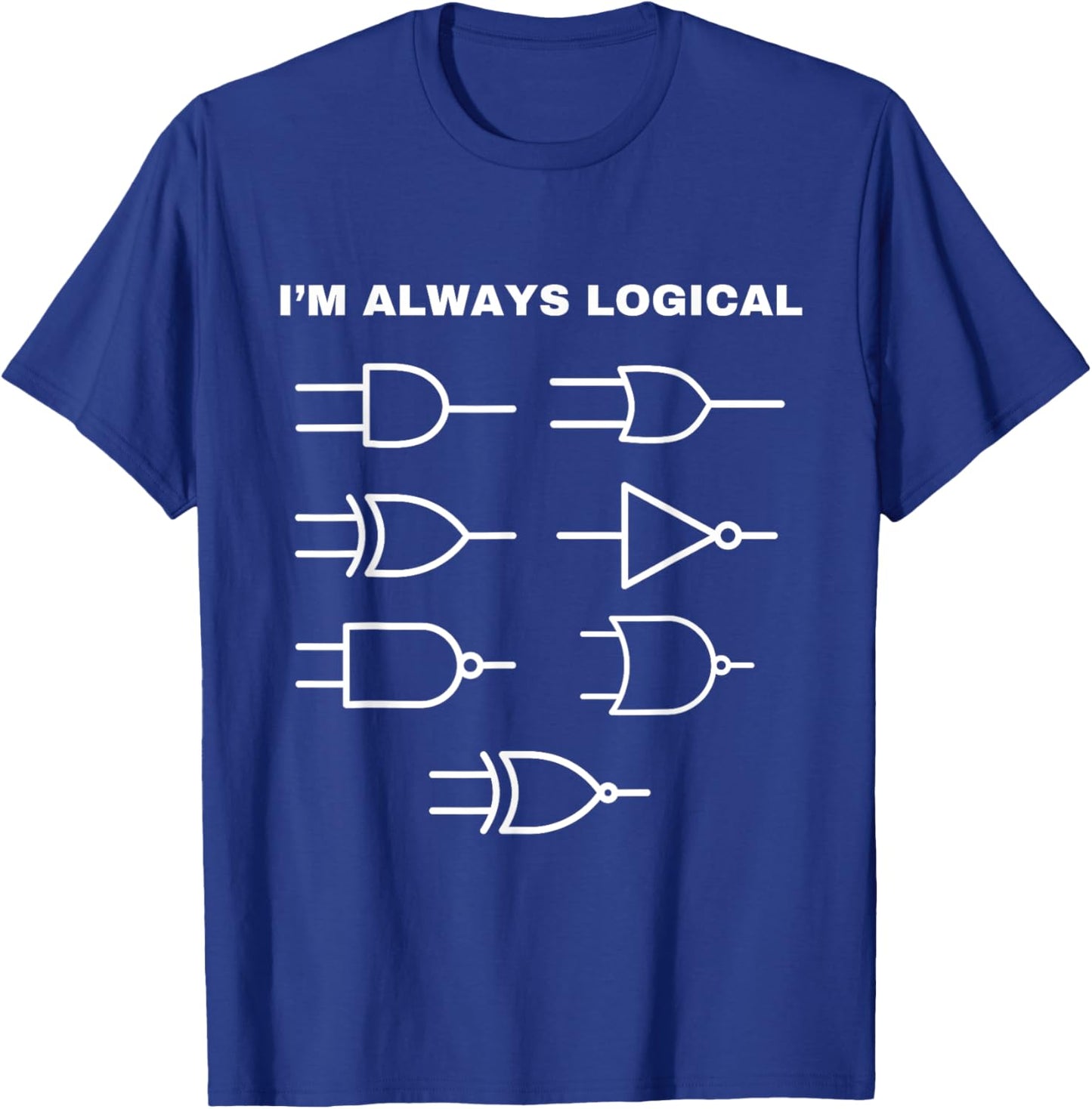 I'm Always Logical Electronics Electrical Logic Gates T-Shirt - T-Shirt | Royal