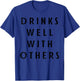 Drinks Well With Others Funny Drinking Party Drinker Gift T-Shirt - T-Shirt | Royal