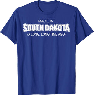 Made In South Dakota A Long Long Time Ago T-Shirt - T-Shirt | Royal