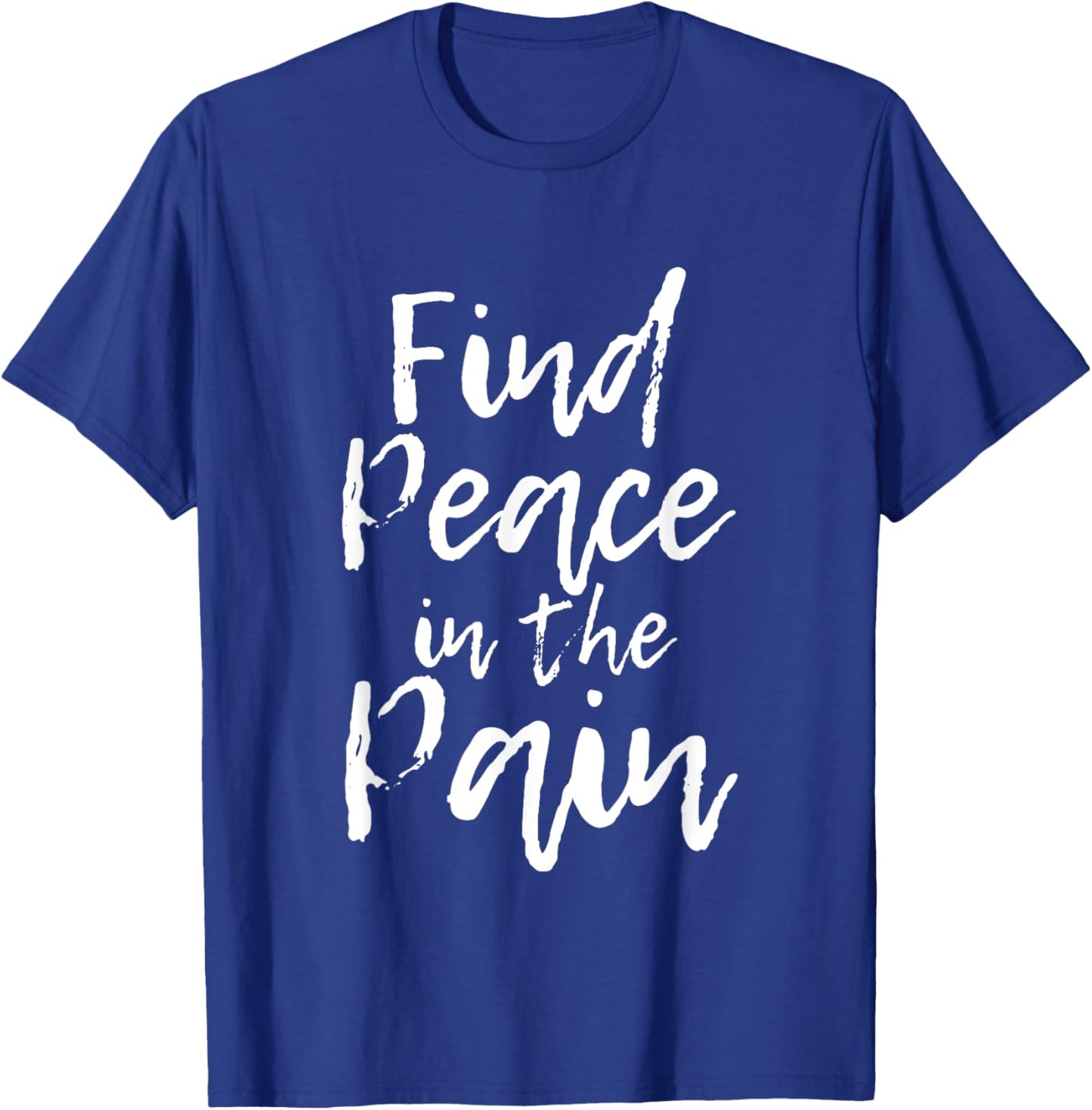 Find Peace In The Pain T-Shirt - T-Shirt | Royal