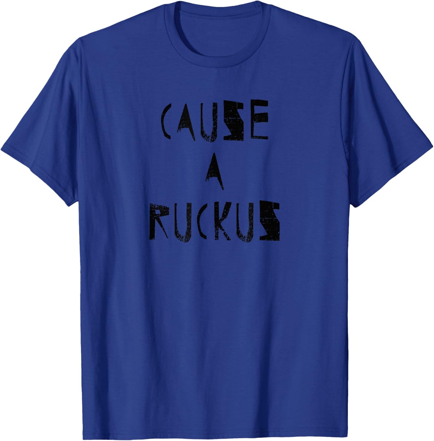 Motivational Inspirational Cause a Ruckus T-Shirt - T-Shirt | Royal