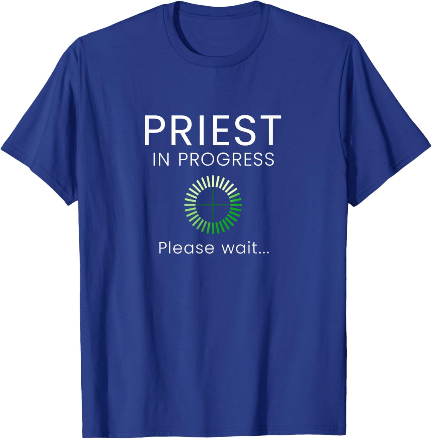 Priest In Progress Please Wait Seminarians Future Priests T-Shirt - T-Shirt | Royal