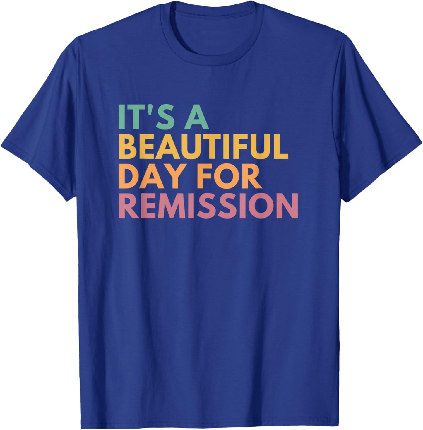 It's A Beautiful Day For Remission T-Shirt - T-Shirt | Royal