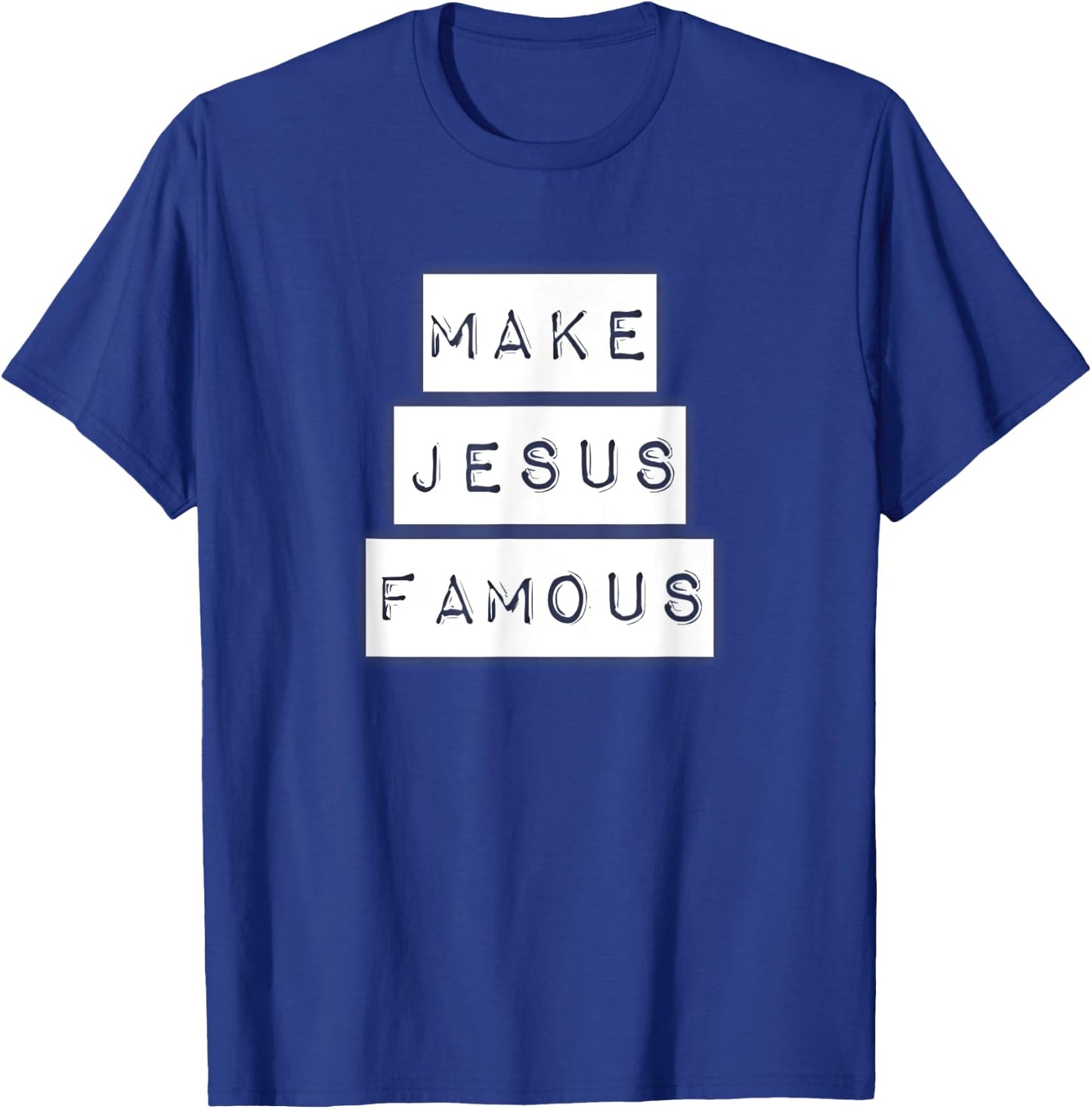 Make Jesus Famous Shirt T-Shirt - T-Shirt | Royal