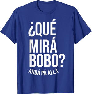 Qué Miras Bobo - Qué Mira Bobo T-Shirt - T-Shirt | Royal