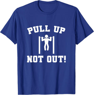 Pull Up Not Out Weightlifting Bodybuilding Powerlifting Gym T-Shirt - T-Shirt | Royal