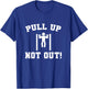 Pull Up Not Out Weightlifting Bodybuilding Powerlifting Gym T-Shirt - T-Shirt | Royal