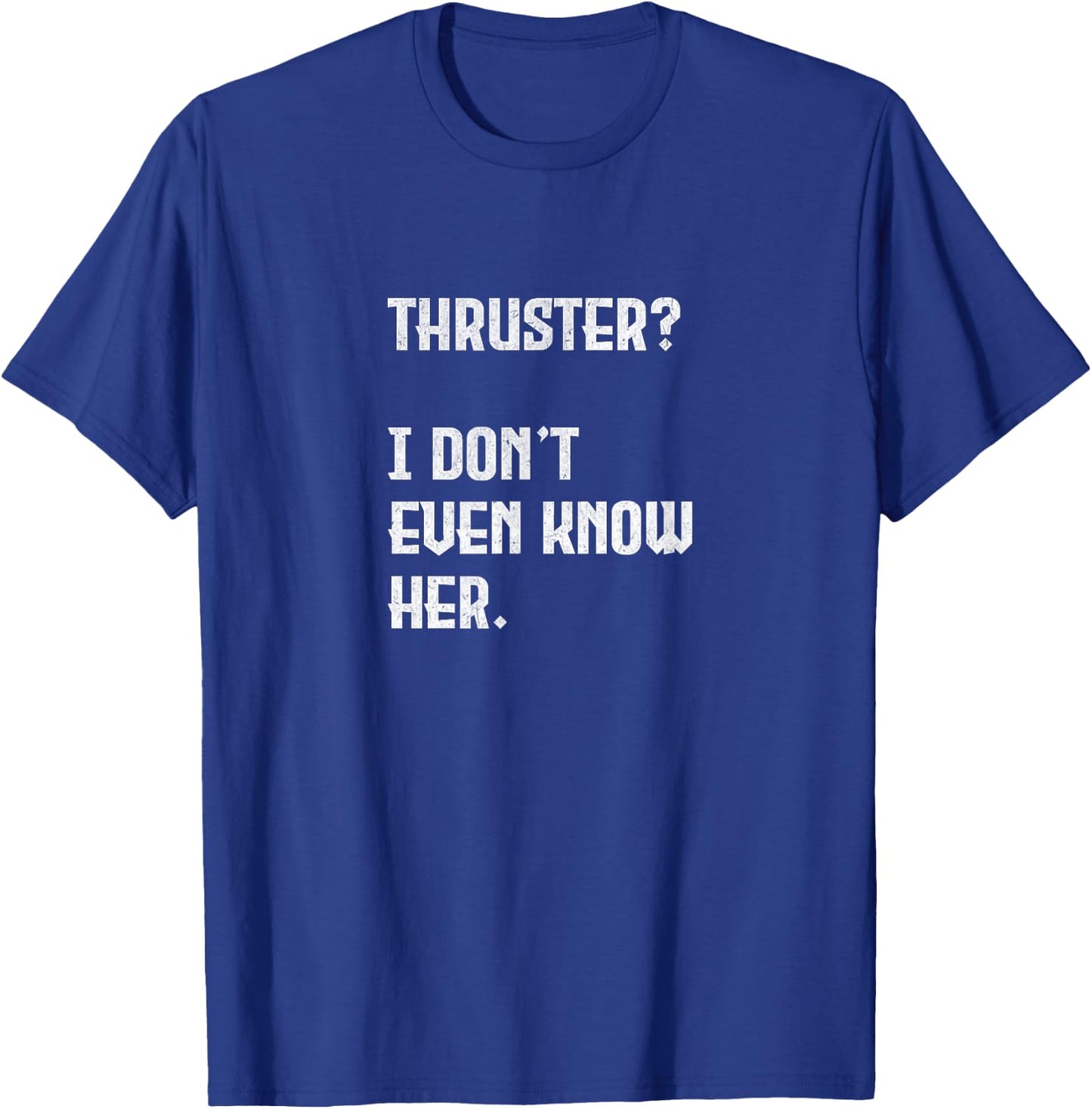 Thruster? I Don't Even Know Her. Work Out Cross T-Shirt - T-Shirt | Royal