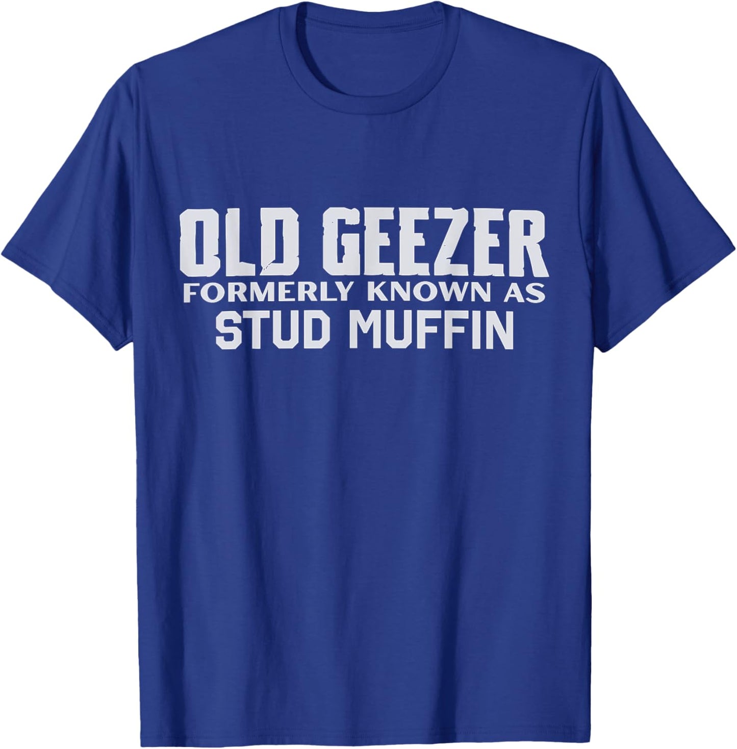 Old Geezer Formerly Known As Stud Muffin Funny Birthday T-Shirt - T-Shirt | Royal