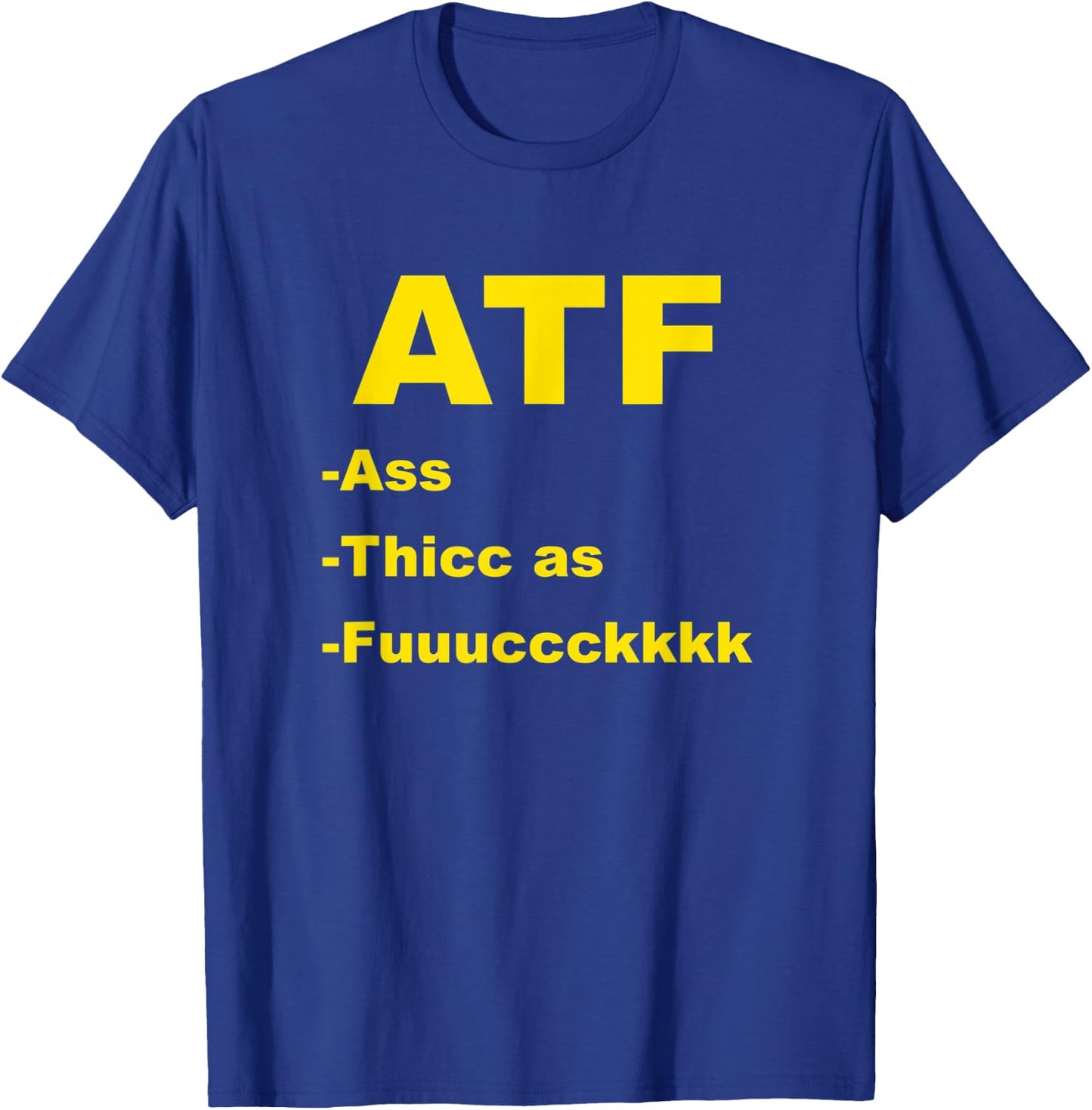 ATF Ass Thicc Funny Meme Fun Internet T-Shirt - T-Shirt | Royal